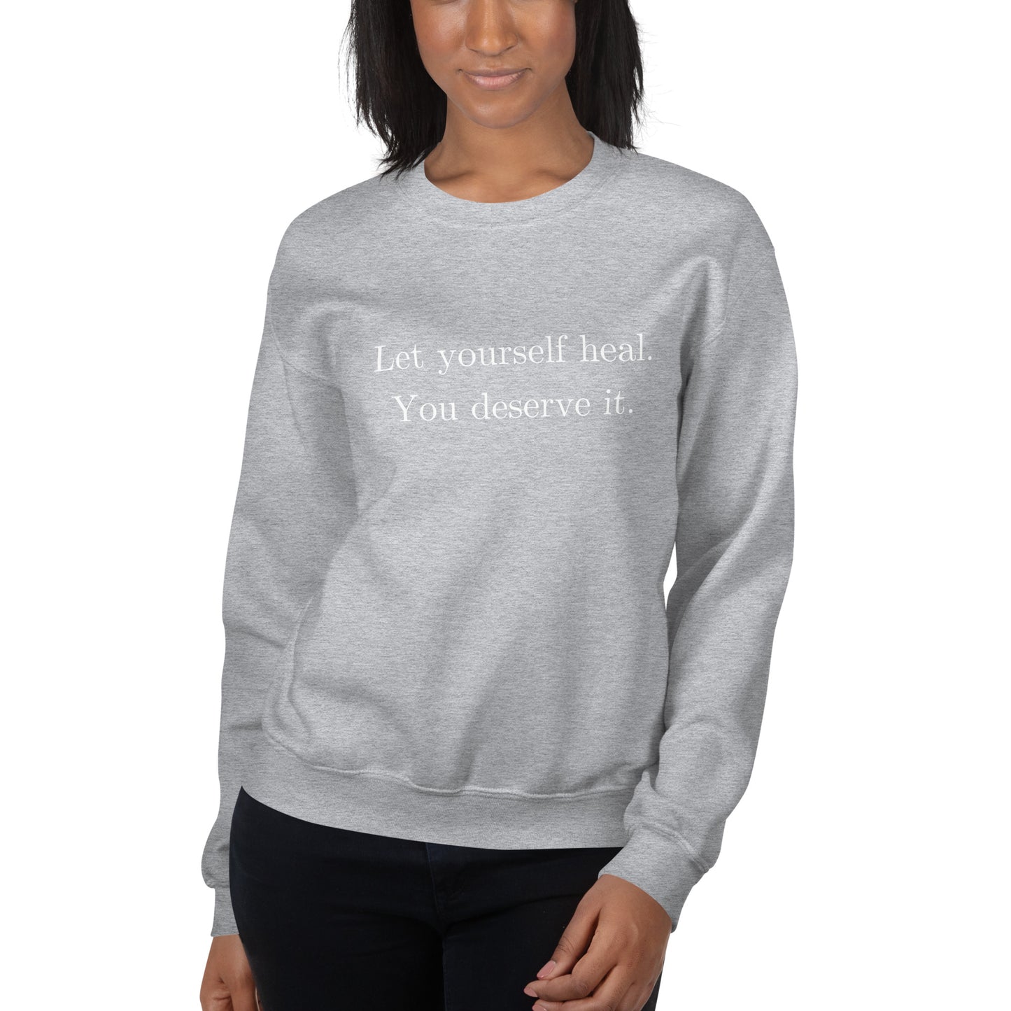 Let Yourself Heal You Deserve It Front Print Crewneck Sweatshirt Women’s