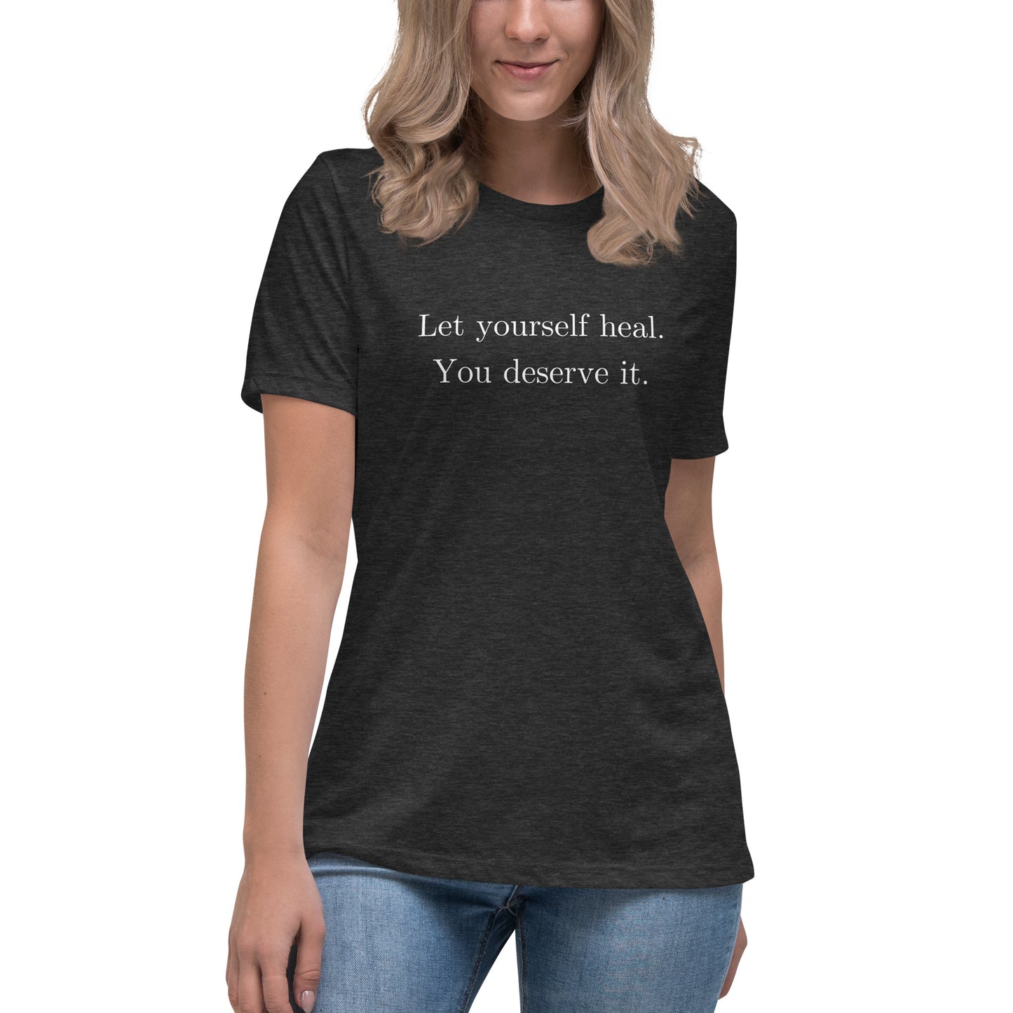 Let Yourself Heal You Deserve It Front Print Relaxed T-Shirt Women’s