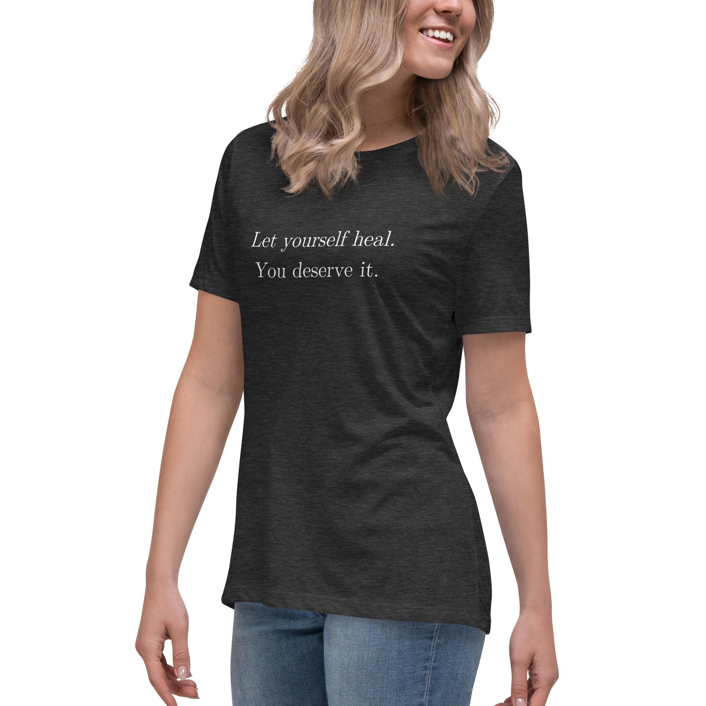 Let Yourself Heal You Deserve It Front Print Relaxed T-Shirt Women’s