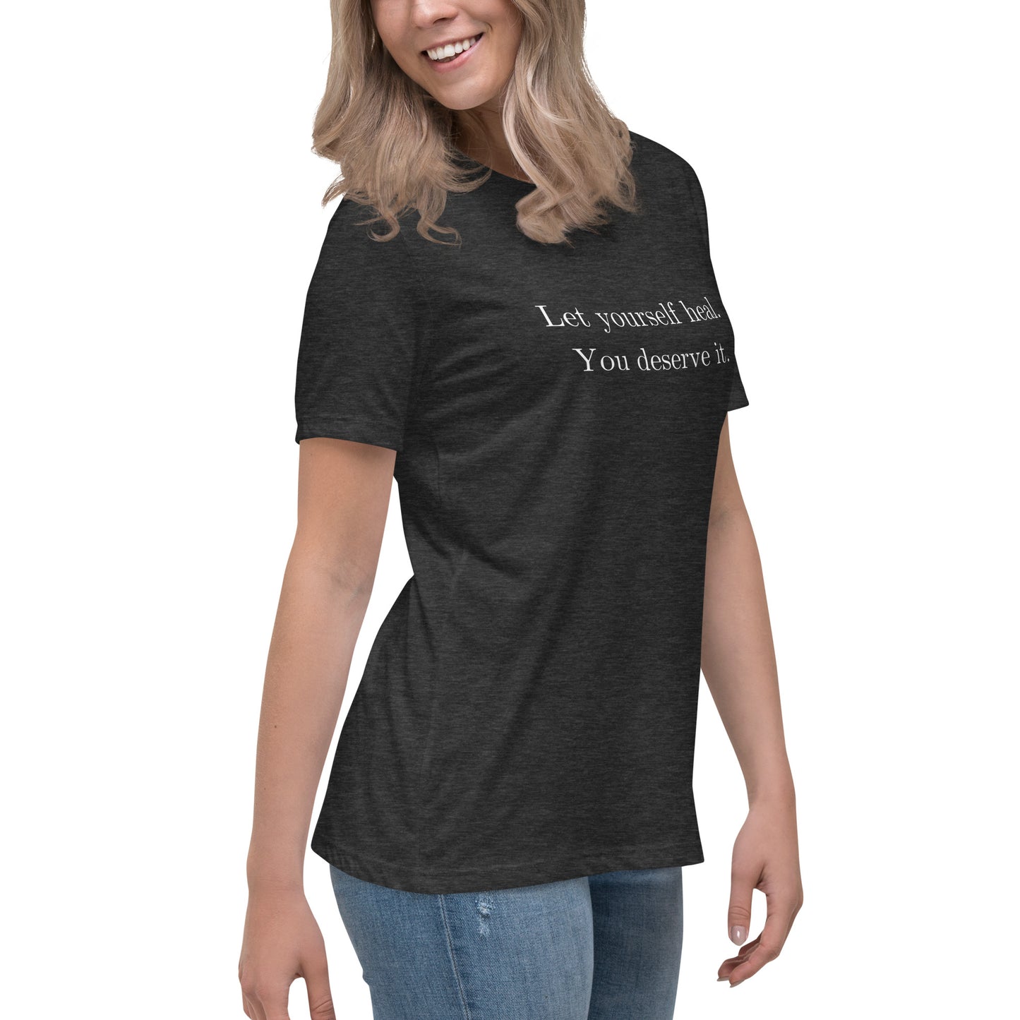 Let Yourself Heal You Deserve It Front Print Relaxed T-Shirt Women’s