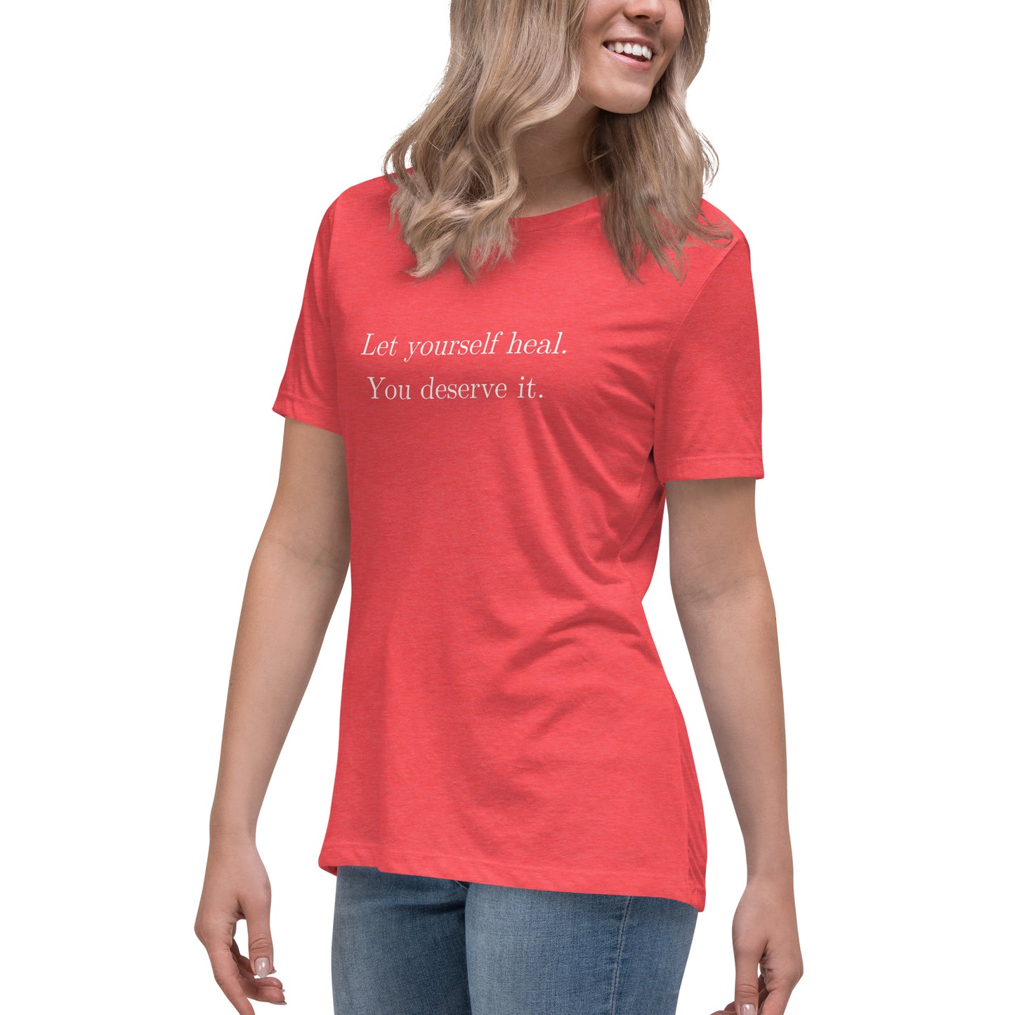 Let Yourself Heal You Deserve It Front Print Relaxed T-Shirt Women’s